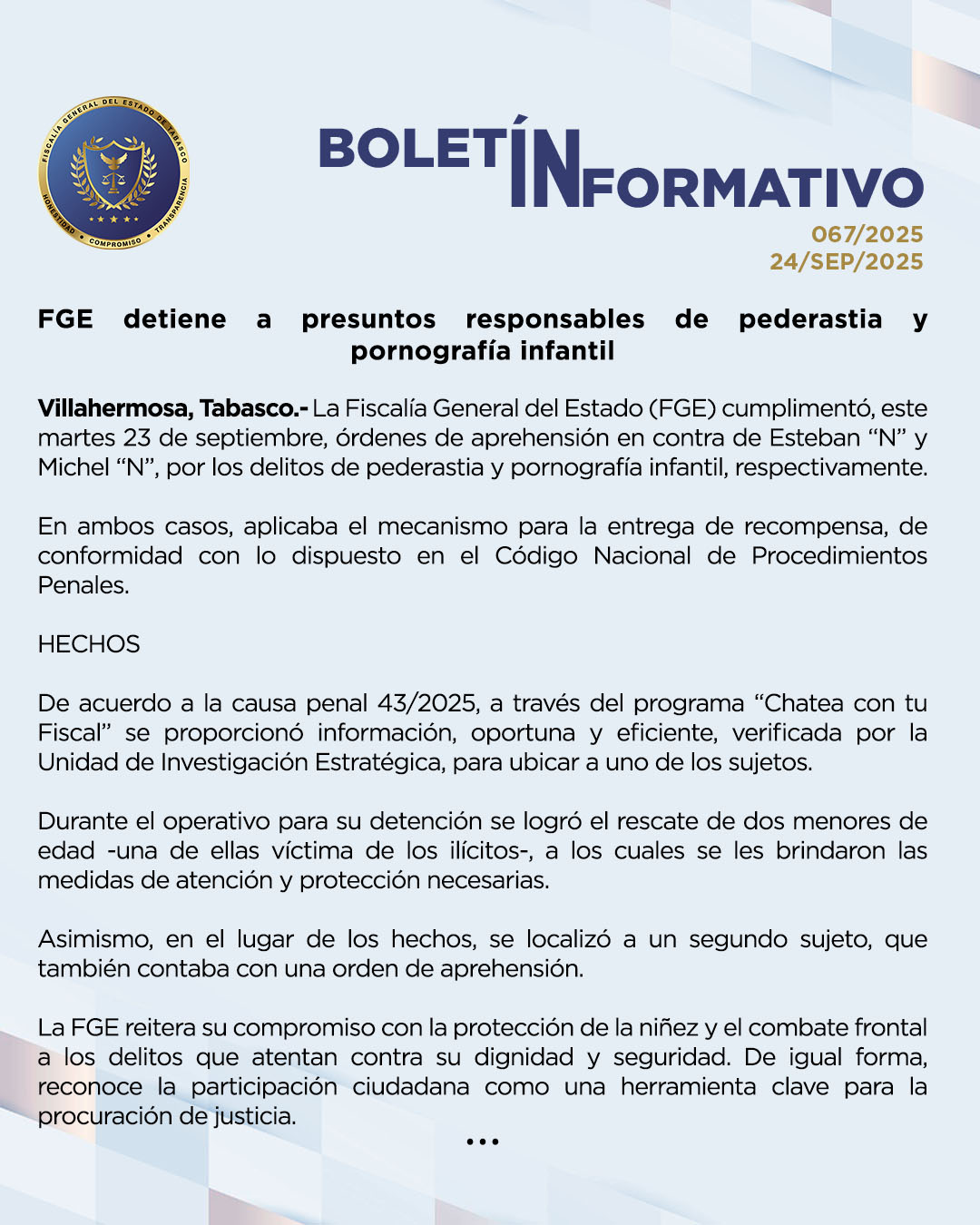 La Fiscalía General del Estado (FGE) cumplimentó, este martes 23 de septiembre, órdenes de aprehensión en contra de Esteban “N” y Michel “N”, por los delitos de pederastia y pornografía infantil, respectivamente.